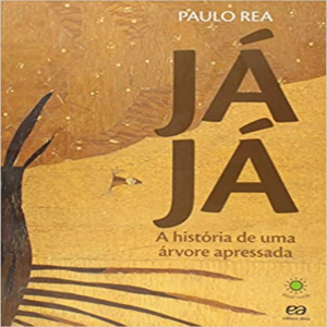 JÁ JÁ A HISTÓRIA DE UMA ÁRVORE APRESSADA - PAULO REA
