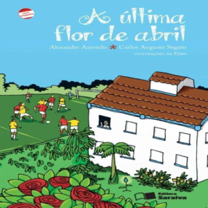 A ÚLTIMA FLOR DE ABRIL - ALEXANDRE AZEVEDO