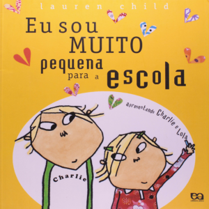 EU SOU MUITO PEQUENA PARA A ESCOLA - LAUREN CHILD
