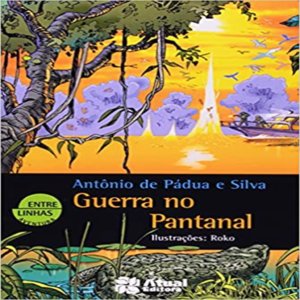 GUERRA NO PANTANAL - ANTÔNIO DE PÁDUA E SILVA