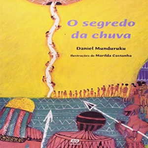 O SEGREDO DA CHUVA - DANIEL MUNDURUKU