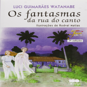 OS FANTASMAS DA RUA DO CANTO - WATANABE LUCI GUIMARÃES