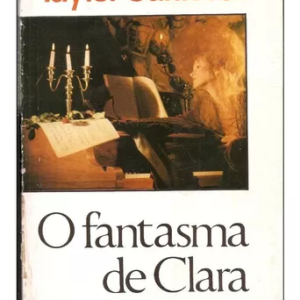 O FANTASMA DE CLARA - TAYLOR CALDWELL